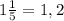 1 \frac{1}{5} =1,2