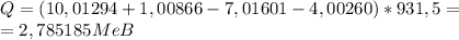 Q=(10,01294+1,00866-7,01601-4,00260)*931,5=\\&#10;=2,785185MeB