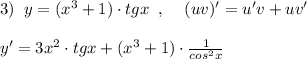 3)\; \; y=(x^3+1)\cdot tgx\; \; ,\; \; \; \; (uv)'=u'v+uv'\\\\y'=3x^2\cdot tgx+(x^3+1)\cdot \frac{1}{cos^2x}