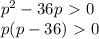 p^2-36p\ \textgreater \ 0&#10;\\\&#10;p(p-36)\ \textgreater \ 0