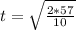 t= \sqrt{\frac{2*57}{10} }