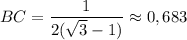 \displaystyle BC = \frac{1}{2(\sqrt{3}-1 )} \approx0,683