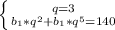 \left \{ {{q=3} \atop {b_1*q^2+b_1*q^5=140}} \right.