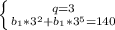 \left \{ {{q=3} \atop {b_1*3^2+b_1*3^5=140}} \right.