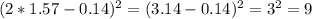 (2*1.57-0.14)^2=(3.14-0.14)^2=3^2=9