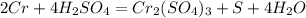 2Cr+4H_2SO_4=Cr_2(SO_4)_3+S+4H_2O