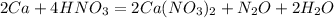 2Ca+4HNO_3=2Ca(NO_3)_2+N_2O+2H_2O