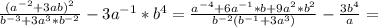 \frac{(a^{-2}+3ab)^2}{b^{-3}+3a^3*b^{-2}} -3a^{-1}*b^4= \frac{a^{-4}+6a^{-1}*b+9a^2*b^2}{b^{-2}(b^{-1}+3a^3)} - \frac{3b^4}{a} =