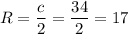 R= \dfrac{c}{2} = \dfrac{34}{2} = 17