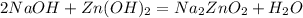 2NaOH+Zn(OH)_2=Na_2ZnO_2+H_2O