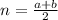 n= \frac{a+b}{2}