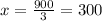 x= \frac{900}{3} = 300&#10;