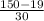 \frac{150-19}{30}