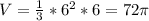 V= \frac{1}{3}* 6^{2}*6=72 \pi