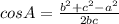 cos A=\frac{b^2+c^2-a^2}{2bc}