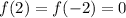 f(2)=f(-2)=0