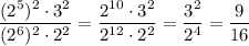 \displaystyle \frac{(2^5)^2\cdot3^2}{(2^6)^2\cdot2^2}=\frac{2^{10}\cdot3^2}{2^{12}\cdot2^2}=\frac{3^2}{2^4}=\frac9{16}