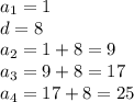 a_1=1\\d=8\\a_2=1+8=9\\a_3=9+8=17\\a_4=17+8=25