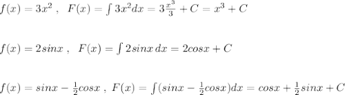 f(x)=3x^2\; ,\; \; F(x)=\int 3x^2dx=3 \frac{x^3}{3} +C=x^3+C\\\\\\f(x)=2sinx\; ,\; \; F(x)=\int 2sinx\, dx=2cosx+C\\\\\\f(x)=sinx-\frac{1}{2}cosx\; ,\; F(x)=\int (sinx-\frac{1}{2}cosx)dx=cosx+\frac{1}{2}sinx+C