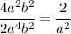 \cfrac{4a^2b^2}{2a^4b^2}= \cfrac{2}{a^2}