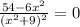 \frac{54-6 x^{2}}{( x^{2} +9)^{2} }=0