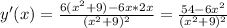 y'(x)= \frac{6( x^{2} +9)-6x*2x}{( x^{2} +9)^{2} }= \frac{54-6 x^{2}}{( x^{2} +9)^{2} }