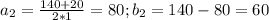 a_2=\frac{140+20}{2*1}=80; b_2=140-80=60