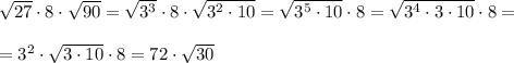 \sqrt{27} \cdot 8\cdot \sqrt{90} = \sqrt{3^3}\cdot 8\cdot \sqrt{3^2\cdot 10} =\sqrt{3^5\cdot 10}\cdot 8=\sqrt{3^4\cdot 3\cdot 10}\cdot 8=\\\\=3^2\cdot \sqrt{3\cdot 10}\cdot 8=72\cdot \sqrt{30}