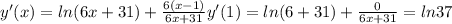 y'(x) = ln(6x + 31) + \frac{6(x - 1)}{6x + 31} &#10;y'(1) = ln(6 + 31) + \frac{0}{6x + 31} = ln37