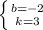 \left \{ {{b=-2} \atop {k=3}} \right.