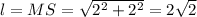 l = MS = \sqrt{2^2 + 2^2} = 2\sqrt{2}