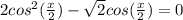 2cos^2( \frac{x}{2})- \sqrt{2} cos( \frac{x}{2})=0