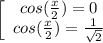 \left[\begin{array}{ccc}cos( \frac{x}{2})=0\\cos( \frac{x}{2})= \frac{1}{ \sqrt{2} } \\\end{array}