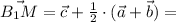 \vec{B_1M} = \vec{c} + \frac{1}{2} \cdot (\vec{a} + \vec{b} ) =