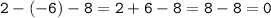 \tt\displaystyle 2-(-6)-8=2+6-8=8-8=0