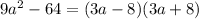 9a^2-64=(3a-8)(3a+8)