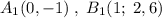 A_1(0,-1)\; ,\; B_1(1;\; 2,6)