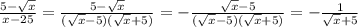 \frac{5- \sqrt{x} }{x-25}= \frac{5- \sqrt{x} }{( \sqrt{x} -5)( \sqrt{x} +5)}=- \frac{ \sqrt{x} -5}{( \sqrt{x} -5)( \sqrt{x} +5)}=- \frac{1}{ \sqrt{x} +5}