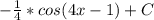 - \frac{1}{4} *cos(4x-1)+C