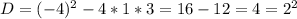 D=(-4)^2 - 4 *1 * 3=16-12=4=2^2