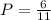 P= \frac{6}{11}