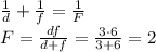 \frac{1}{d}+\frac{1}{f}=\frac{1}{F}\\&#10;F=\frac{df}{d+f}=\frac{3 \cdot 6}{3+6}=2