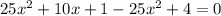 25x^2+10x+1-25x^2+4=0