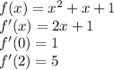 f(x)=x^2+x+1\\f'(x)=2x+1\\f'(0)=1\\f'(2)=5