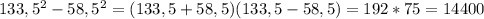 133,5^2-58,5^2=(133,5+58,5)(133,5-58,5)=192*75=14400