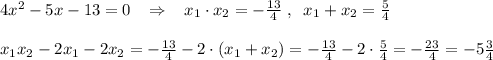 4x^2-5x-13=0\; \; \; \Rightarrow \; \; \; x_1\cdot x_2=-\frac{13}{4}\; ,\; \; x_1+x_2=\frac{5}{4}\\\\x_1x_2-2x_1-2x_2=-\frac{13}{4}-2\cdot (x_1+x_2)=-\frac{13}{4}-2\cdot \frac{5}{4}=-\frac{23}{4}=-5\frac{3}{4}