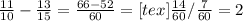 \frac{11}{10} - \frac{13}{15} = \frac{66-52}{60} = [tex]\frac{14}{60} / \frac{7}{60} = 2