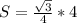 S= \frac{ \sqrt{3} }{4}*4