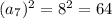 (a_7)^2=8^2=64