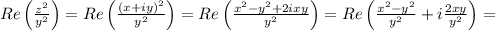 Re\left(\frac{z^2}{y^2}\right)=Re\left(\frac{(x+iy)^2}{y^2}\right)=&#10;Re\left(\frac{x^2-y^2+2ixy}{y^2}\right)=Re\left(\frac{x^2-y^2}{y^2}+i\frac{2xy}{y^2}\right)=